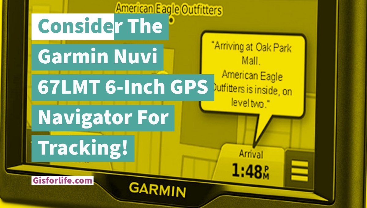 Consider The Garmin Nuvi 67LMT 6-Inch GPS Navigator For Tracking!