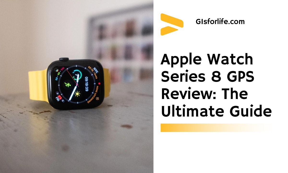 Apple Watch Series 8 GPS Review The Ultimate Guide