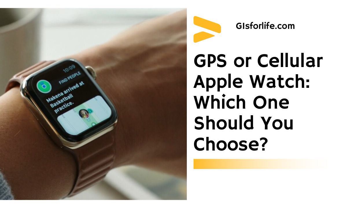 GPS or Cellular Apple Watch Which One Should You Choose