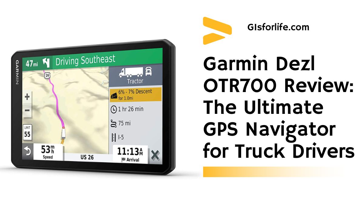 Garmin Dezl OTR700 Review The Ultimate GPS Navigator for Truck Drivers