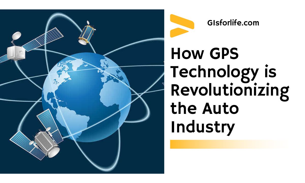 How GPS Technology is Revolutionizing the Auto Industry