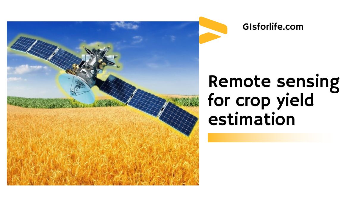 Remote Sensing for Crop Yield Estimation