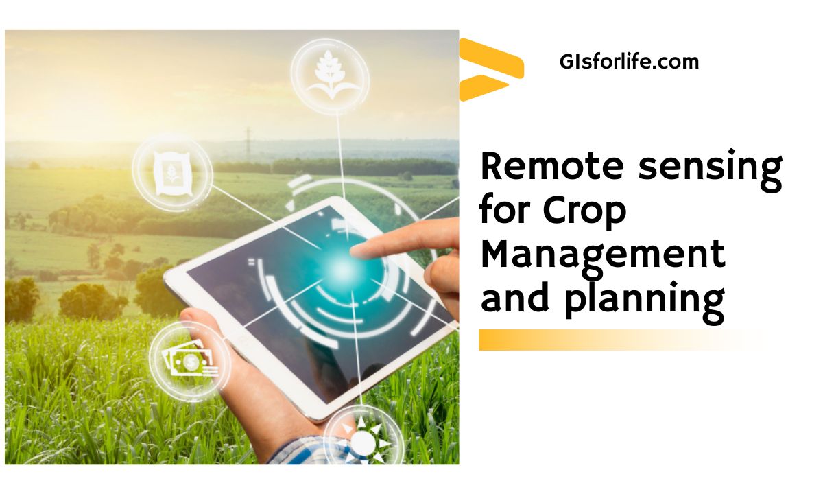 Remote sensing for Crop Management and planning