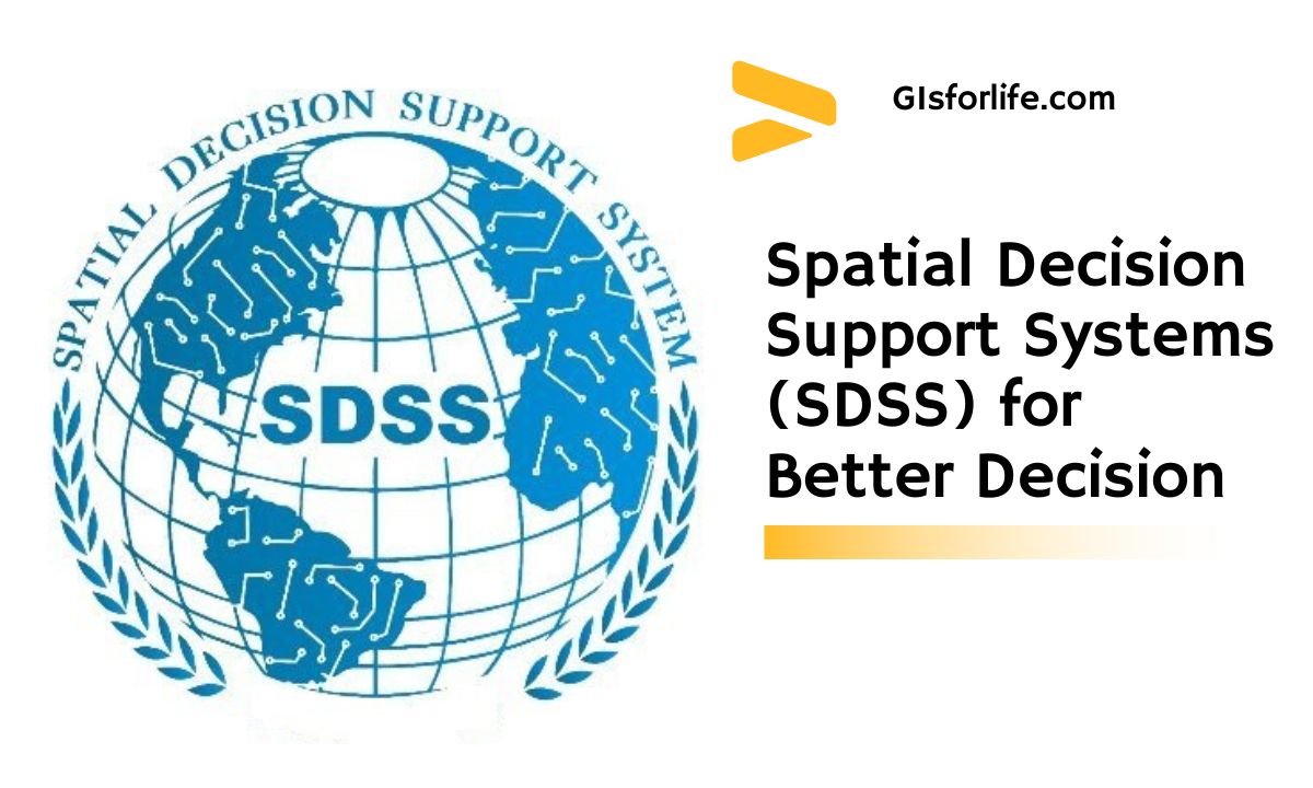 Spatial Decision Support Systems (SDSS) for Better Decision