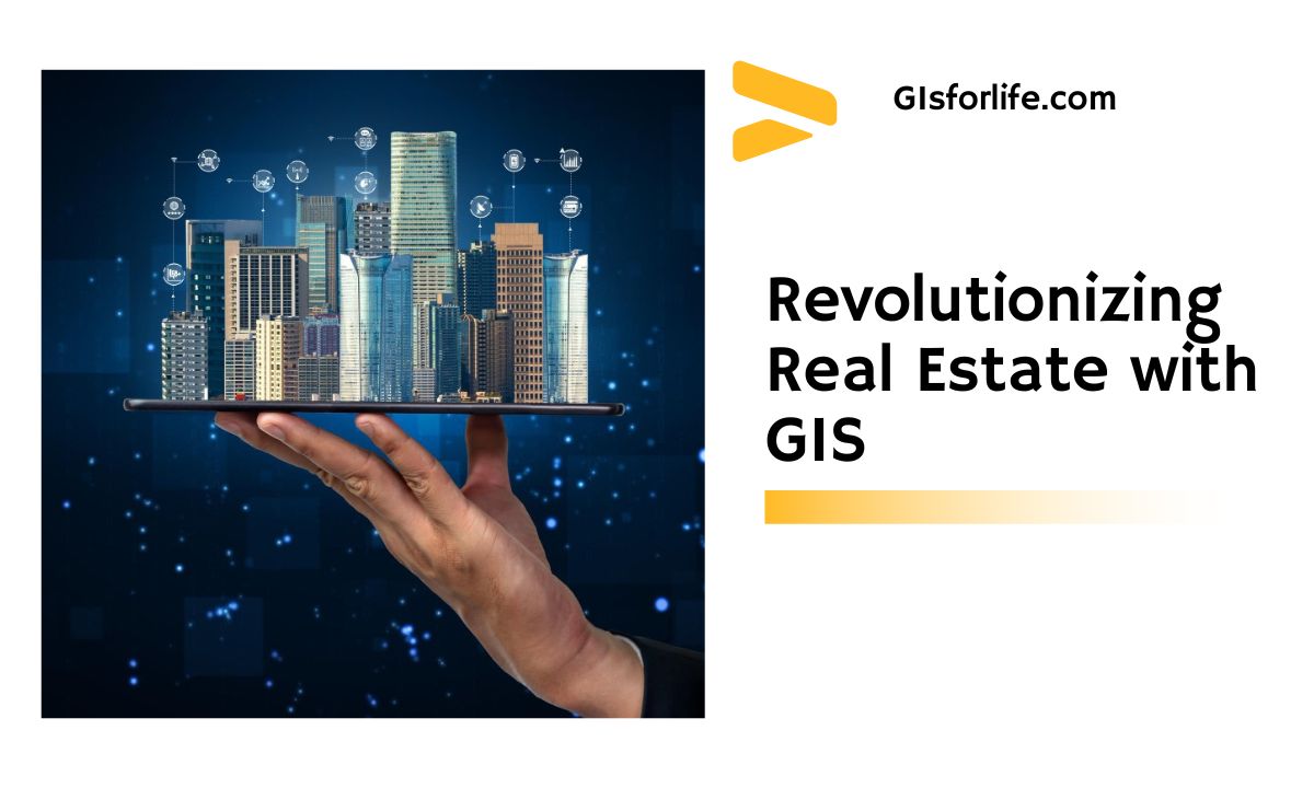 Revolutionizing Real Estate with GIS