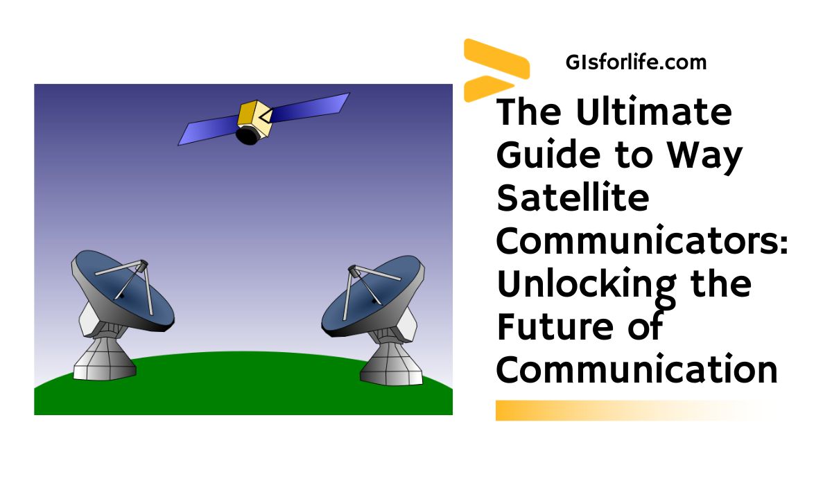 The Ultimate Guide to Way Satellite Communicators Unlocking the Future of Communication