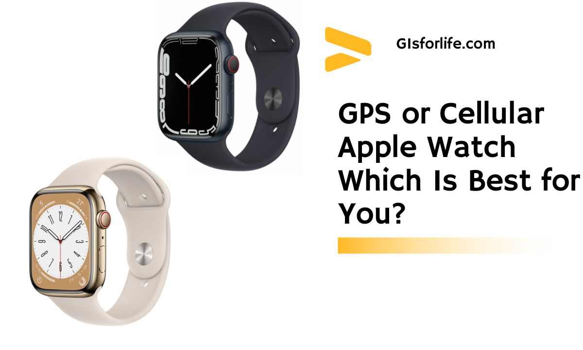 GPS or Cellular Apple Watch Which Is Best for You