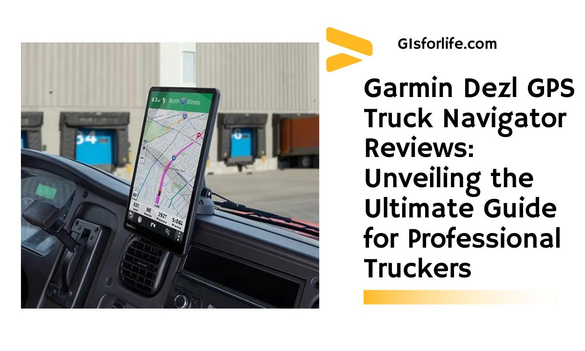 Garmin Dezl GPS Truck Navigator Reviews Unveiling the Ultimate Guide for Professional Truckers