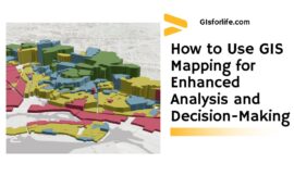 How to Use GIS Mapping for Enhanced Analysis and Decision-Making