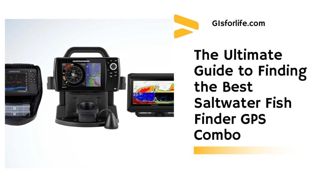 The Ultimate Guide to Finding the Best Saltwater Fish Finder GPS Combo